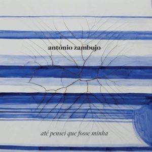 "Até Pensei que Fosse Minha" de António Zambujo, 15,90€